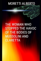 THE WOMAN WHO STOPPED THE HAVOC OF THE BODIES OF MUSSOLINI AND CLARETTA B0C52CNT4G Book Cover