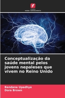 Conceptualização da saúde mental pelos jovens nepaleses que vivem no Reino Unido (Portuguese Edition) 6208103169 Book Cover