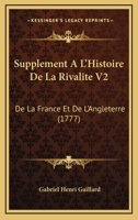 Supplement A L’Histoire De La Rivalite V2: De La France Et De L’Angleterre (1777) 1166197247 Book Cover