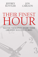 Their Finest Hour: Master Therapists Share Their Greatest Success Stories 184590088X Book Cover
