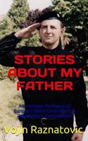 Stories about My Father: An Intimate Portrayal of Europe's Most Controversial Paramilitary Commander 1494311208 Book Cover