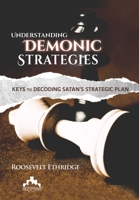 Understanding Demonic Strategies: Keys To Decoding Satan's Strategic Plan B0BHL2XDX6 Book Cover