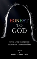 Honest to God: How a Lying Evangelical Became an Honest Lesbian B0GDD4BM7L Book Cover