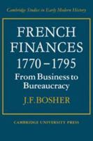 French Finances 1770-1795: From Business to Bureaucracy 0521089085 Book Cover
