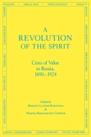 A Revolution of the Spirit: Crisis of Value in Russia, 1890-1924 0823212866 Book Cover