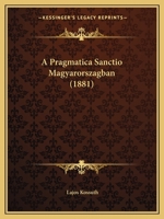 A Pragmatica Sanctio Magyarorszagban (1881) 1168014301 Book Cover