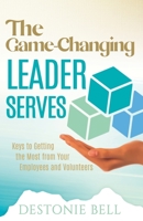 The Game-Changing Leader Serves: Keys to Getting the Most from Your Employees and Volunteers B0C8RBJF9H Book Cover