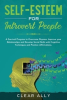 Self-Esteem for Introvert People: A Survival Program to Overcome Shyness, Improve your Relationships and Develop Social Skills with Cognitive Techniques and Positive Affirmations. 1677358149 Book Cover