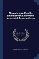 Abhandlungen Uber Die Litteratur Und Kunstwerke Vornemlich Des Alterthums 1340052326 Book Cover