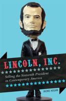 Lincoln, Inc.: Selling the Sixteenth President in Contemporary America 1442209542 Book Cover