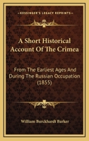 A Short Historical Account of the Crimea: From the Earliest Ages and During the Russian Occupation 1164549081 Book Cover