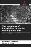 The meanings of indiscipline in teacher training meetings: Indiscipline was the topic requested by secondary school teachers in HTPCs 6206333825 Book Cover