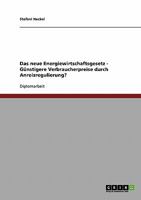 Das neue Energiewirtschaftsgesetz - G�nstigere Verbraucherpreise durch Anreizregulierung? 363867567X Book Cover