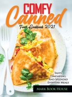 Comfy Canned Food Cookbook 2021: Tasty, Timesaving, And Splendid Everyday Meals 1802832718 Book Cover