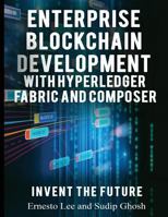 Enterprise Blockchain Development: With Hyperledger Fabric and Composer 1942864213 Book Cover