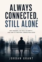 Always Connected, Still Alone: Why Modern Life Feels So Empty — and How to Find Real Connection Again B0H83ZBJGY Book Cover
