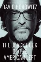The Black Book of the American Left: The Collected Conservative Writings of David Horowitz 1594036942 Book Cover
