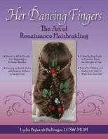 Her Dancing Fingers: The Art of Renaissance Hairbraiding 1494811677 Book Cover