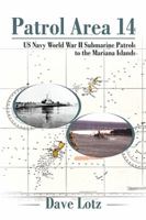 Patrol Area 14: US Navy World War II Submarine Patrols to the Mariana Islands 1543446906 Book Cover