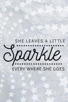 She Leaves a Little Sparkle Everywhere She Goes: A Notebook and Journal for People Who Shimmer and Shine 107240012X Book Cover