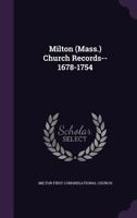 Milton (Mass.) Church Records--1678-1754 135962077X Book Cover