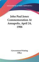 John Paul Jones Commemoration At Annapolis, April 24, 1906 0548413045 Book Cover