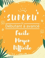 Sudoku De débutant à Avancé Facile Moyen Difficile: avec leurs solutions et 20 grilles vierges ce cahier est idéal pour les amateurs et confirmés ... 21,6x27,9 cm (8,5"x11") B088BH43BX Book Cover