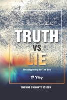 Truth Vs Lie: The Battle of Two World's: The Beginning of The End B08ZDGRDML Book Cover