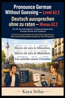 Pronounce German Without Guessing — Level A2.2 / Deutsch aussprechen ohne zu raten: No IPA. No Audio Required. Just Read and Speak Active Everyday ... aussprechen ohne zu raten) B0H46KYB4P Book Cover