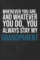 Wherever you are, And whatever you do,  You always Stay My Grandparent 1660275717 Book Cover