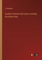 Southern Germany And Austria, Including Hungary And Transylvania: Handbook For Travellers... 101805376X Book Cover