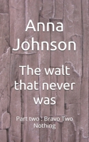 The walt that never was: Part two : Bravo Two Nothing (The Walts That Annoy and Exasperate) B0FB5KLJGX Book Cover