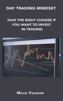 Day Trading Mindset: Take the Right Choose If You Want to Invest in Trading 1806154382 Book Cover