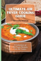 Ultimate Air Fryer Cooking Guide: A Collection of Air Fryer Recipes for All Tastes 180317269X Book Cover