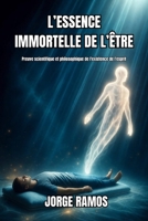 L’ESSENCE IMMORTELLE DE L’ÊTRE: Preuve scientifique et philosophique de l'existence de l'esprit (French Edition) B0HG1ZYB2X Book Cover