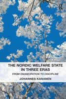 The Nordic Welfare State in Three Eras: From Emancipation to Discipline 1138270733 Book Cover