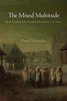 The Mixed Multitude: Jacob Frank and the Frankist Movement, 1755-1816 0812223438 Book Cover