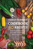 Family Friendly Cookbook 50 Recipes: Good Tested Recipes for Living and Eating Well Every Day 6x9 Inches 1543010768 Book Cover