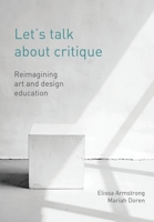 Let's Talk About Critique: Reimagining Art and Design Education 178938771X Book Cover