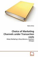 Choice of Marketing Channels under Transaction costs: Maize Marketing in Bura-Borama, Southern Ethiopia 3639344251 Book Cover