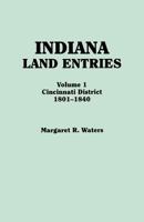 Indiana Land Entries. Volume I: Cincinnati District, 1801-1840 0806355972 Book Cover