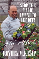 Stop the Magic, I Want To Get Off: A Life Well Lived 1839759585 Book Cover