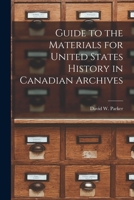 Guide to the Materials for United States History in Canadian Archives 1016656467 Book Cover