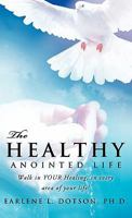 The Healthy Anointed Life 1609577817 Book Cover