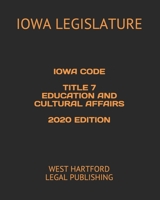 Iowa Code Title 7 Education and Cultural Affairs 2020 Edition: West Hartford Legal Publishing B083XVG5Y2 Book Cover