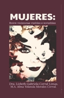 Mujeres: : Entre violencias visibles e invisibles. 1948150840 Book Cover