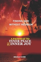 Finding God Without Religion: A Pathway To Inner Peace And Inner Joy 198320367X Book Cover