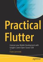 Practical Flutter : Improve Your Mobile Development with Google's Latest Open-Source SDK 1484249712 Book Cover