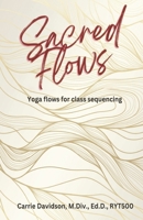 Sacred Flows: Yoga Flows for Class Sequencing B0CKYGYT9M Book Cover