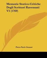 Memorie Storico-Critiche Degli Scrittori Ravennati V1 (1769) 1166204707 Book Cover